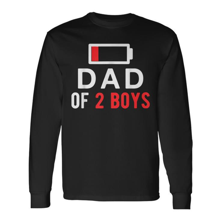 Dad Of 2 Boys Battery Low From Son Fathers Day Long Sleeve T-Shirt T-Shirt