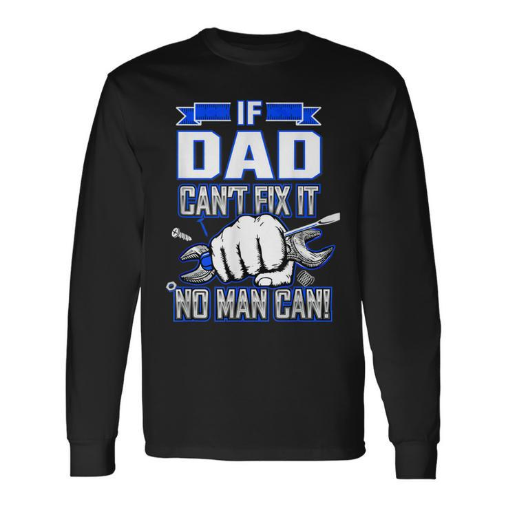 If Dad Cant Fix It No Man Can Happy Papa Father Day Long Sleeve T-Shirt T-Shirt