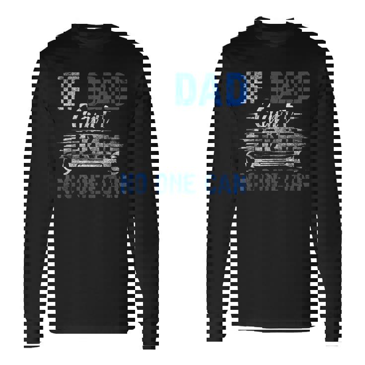 If Dad Cant Fix It No One Can Fathers Day Dad Grandpa Long Sleeve T-Shirt T-Shirt