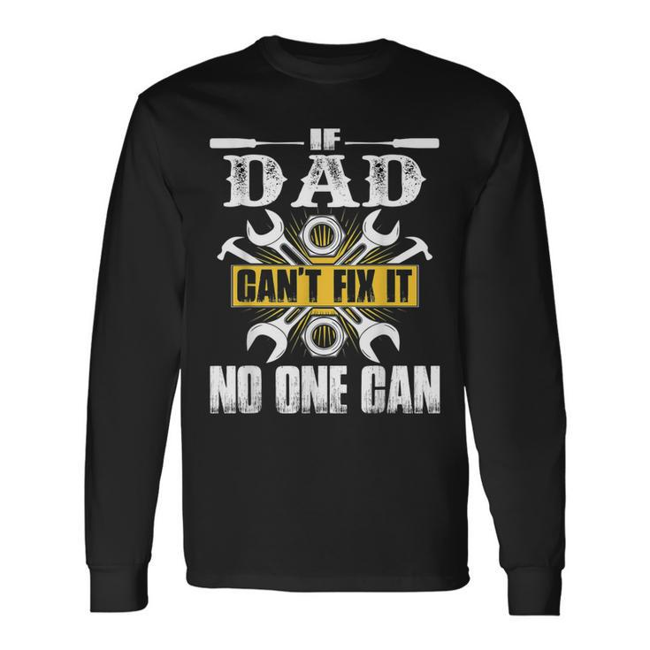 If Dad Cant Fix It No One Can Long Sleeve T-Shirt T-Shirt