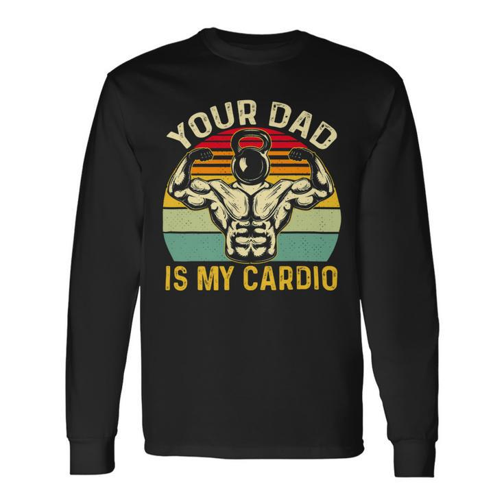 Your Dad Is My Cardio Vintage Gym Fitness Fathers Day 2 Long Sleeve T-Shirt Gifts ideas