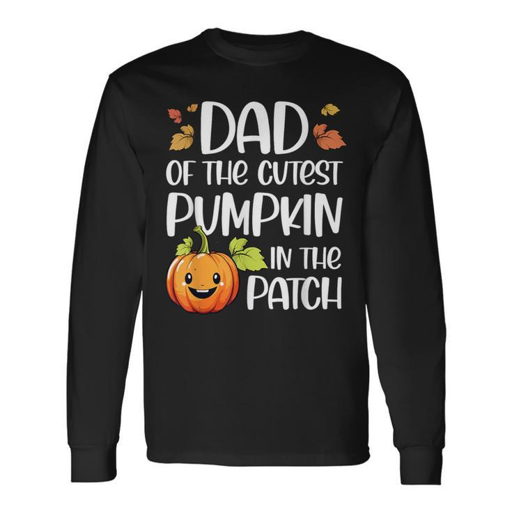 Dad Of Cutest Pumpkin In The Patch Halloween Thanksgiving Long Sleeve T-Shirt Gifts ideas