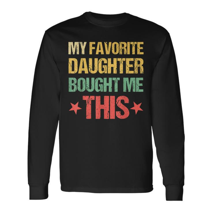 Dad Fathers Day My Favorite Daughter Bought Me This Long Sleeve T-Shirt T-Shirt Gifts ideas