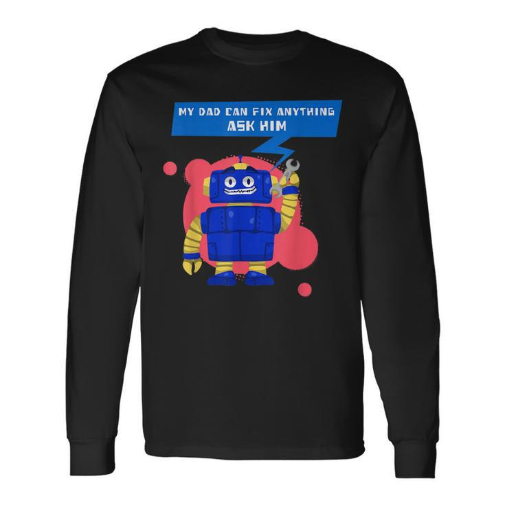 My Dad Can Fix Anything Ask Him Long Sleeve T-Shirt T-Shirt