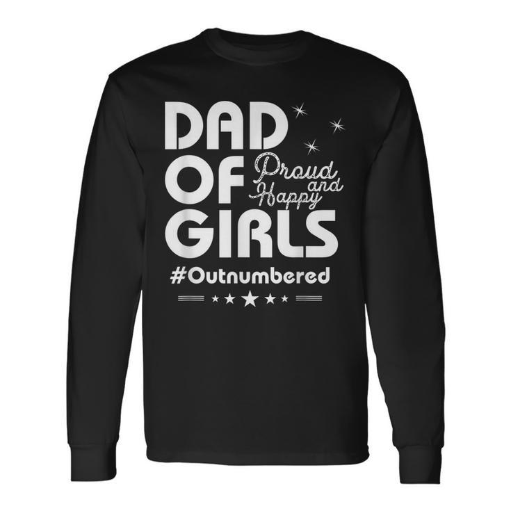 Dad Of Girls Outnumbered Proud And Happy Father Long Sleeve T-Shirt T-Shirt