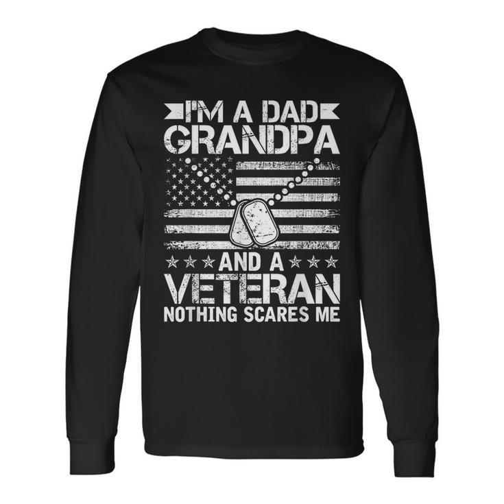 Im A Dad Grandpa And A Veteran Nothing Scares Me Veteran Long Sleeve T-Shirt T-Shirt
