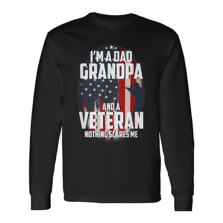 I Am A Dad Grandpa And A Veteran Nothing Scares Me Usa Long Sleeve T-Shirt T-Shirt