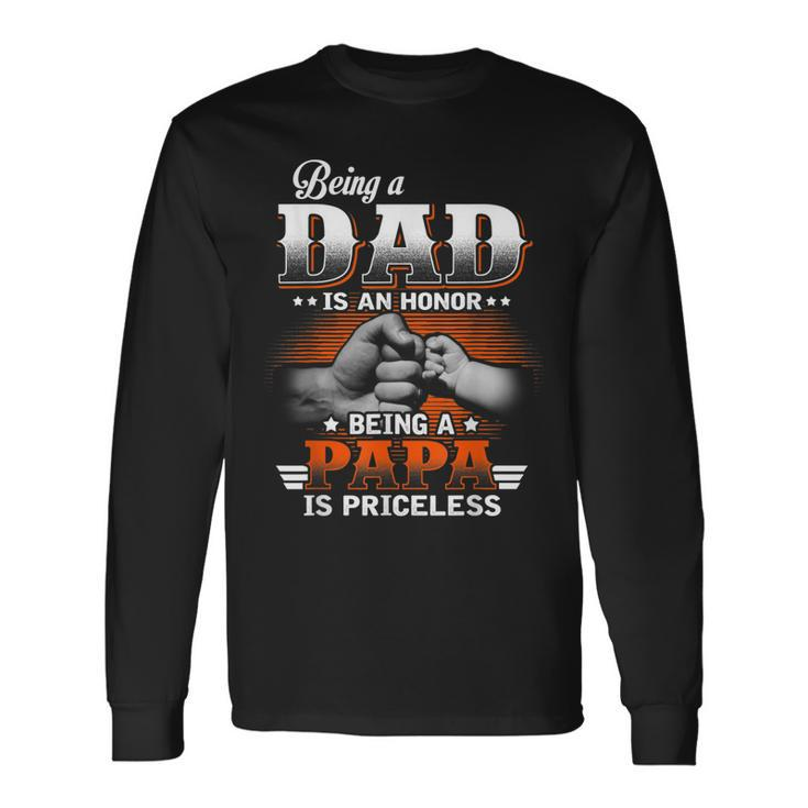 Being A Dad Is An Honor Being A Papa Is Priceless Long Sleeve T-Shirt T-Shirt