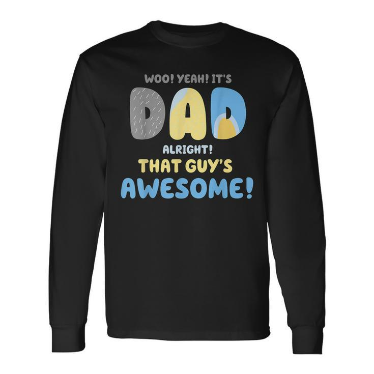 Dad Its Dad Alright That Guys Awesome Father Long Sleeve T-Shirt