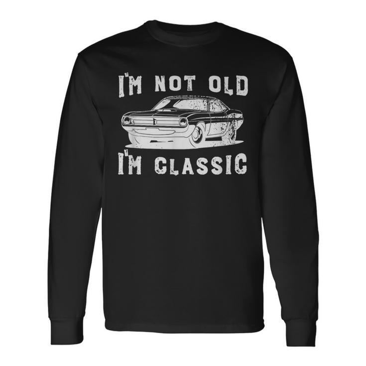 Dad Joke Im Not Old Im Classic Fathers Day Long Sleeve T-Shirt T-Shirt