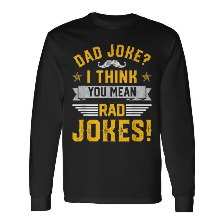 Dad Joke I Think You Mean Rad Jokes Dad Sayings Long Sleeve T-Shirt T-Shirt