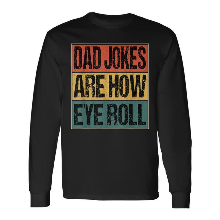 Dad Jokes Are How Eye Roll Dad Daddy Joke Humor Long Sleeve T-Shirt T-Shirt