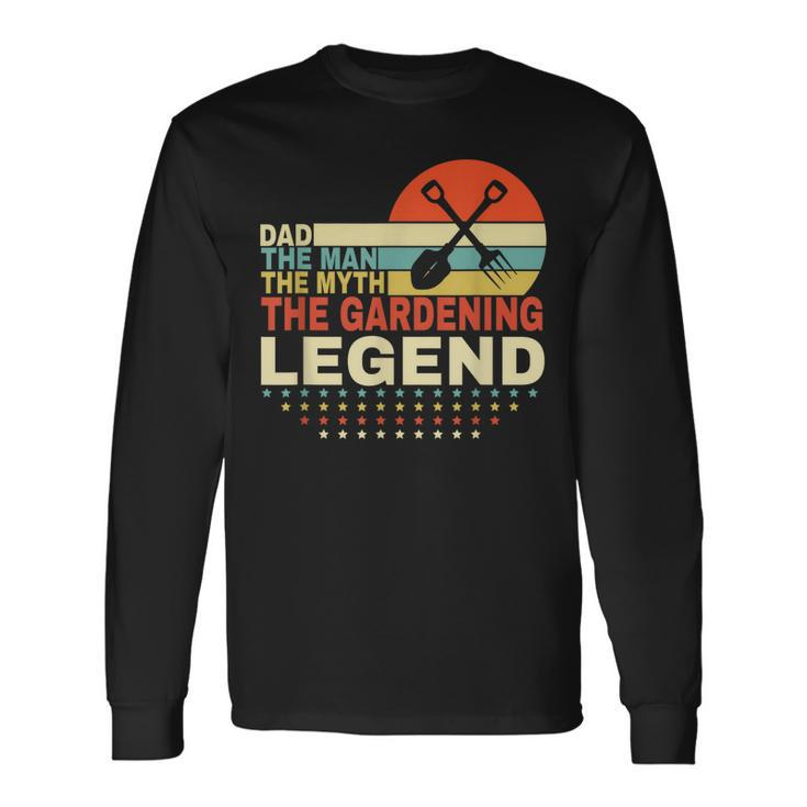 Dad The Man The Myth The Gardening Legend Gardening Long Sleeve T-Shirt T-Shirt