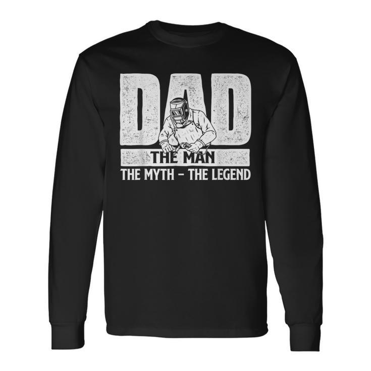Dad Man Myth Legend Welder Iron Worker Metalworking Weld Long Sleeve T-Shirt
