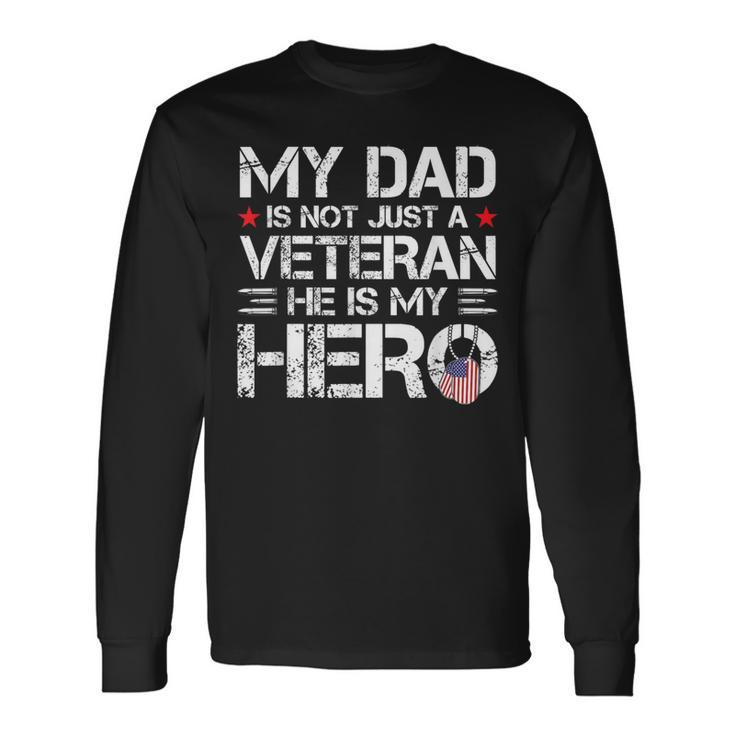 My Dad Is Not Just A Veteran He Is My Hero Us Veteran Day Long Sleeve T-Shirt Gifts ideas