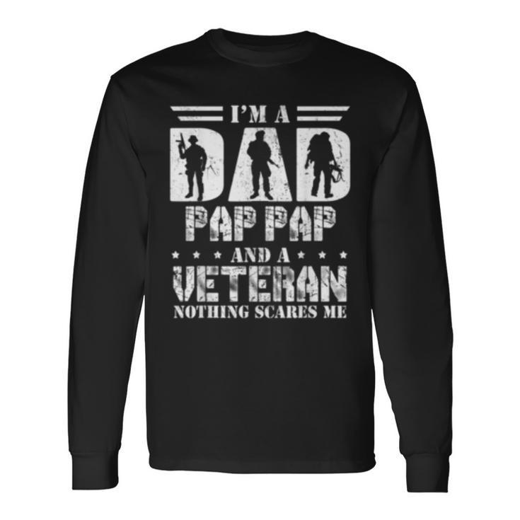 Im A Dad Pap Pap And A Veteran Nothing Scares Me Long Sleeve T-Shirt T-Shirt