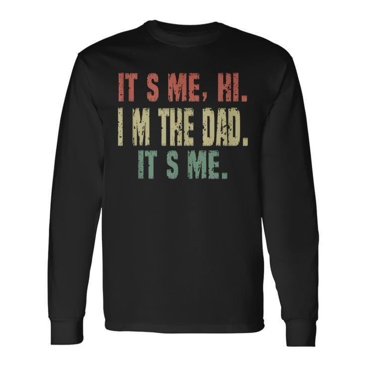 Dad Quote Fathers Day Its Me Hi Im The Dad Its Me Long Sleeve T-Shirt T-Shirt Gifts ideas