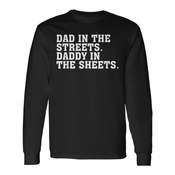 Dad In The Streets Daddy In The Sheets Apparel Long Sleeve T-Shirt