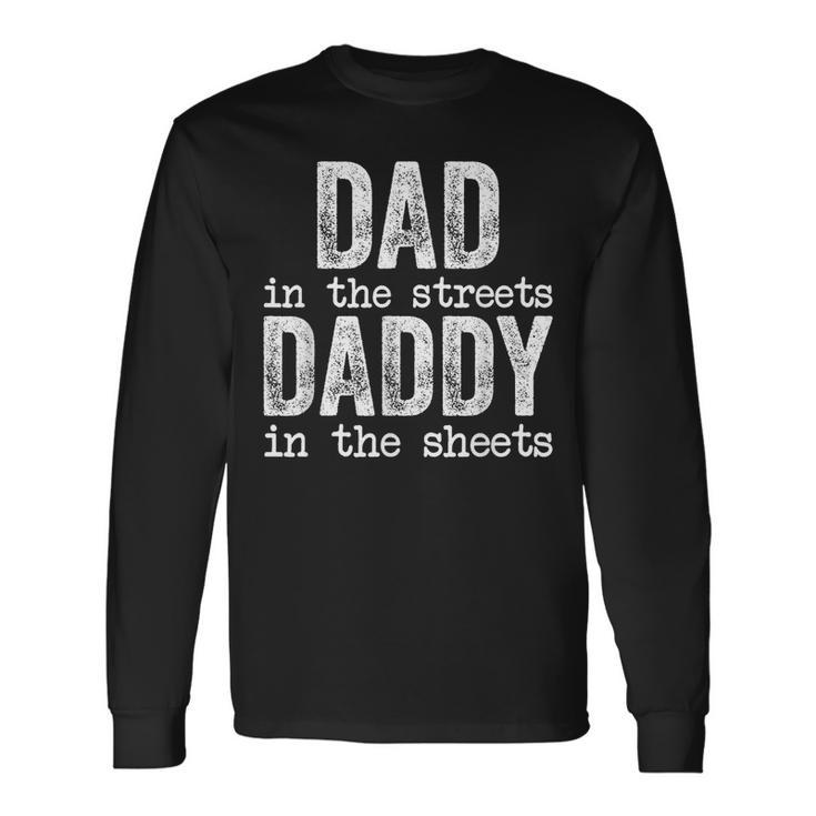 Dad In The Streets Daddy In The Sheets Fathers Day For Dad Long Sleeve T-Shirt