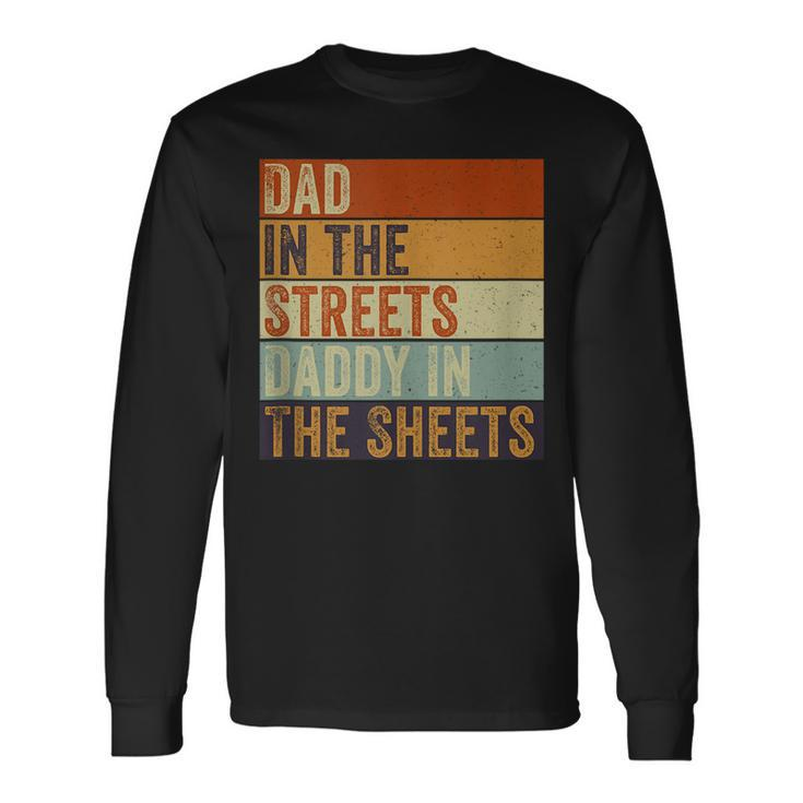 Dad In The Streets Daddy In The Sheets Father’S Day Long Sleeve T-Shirt