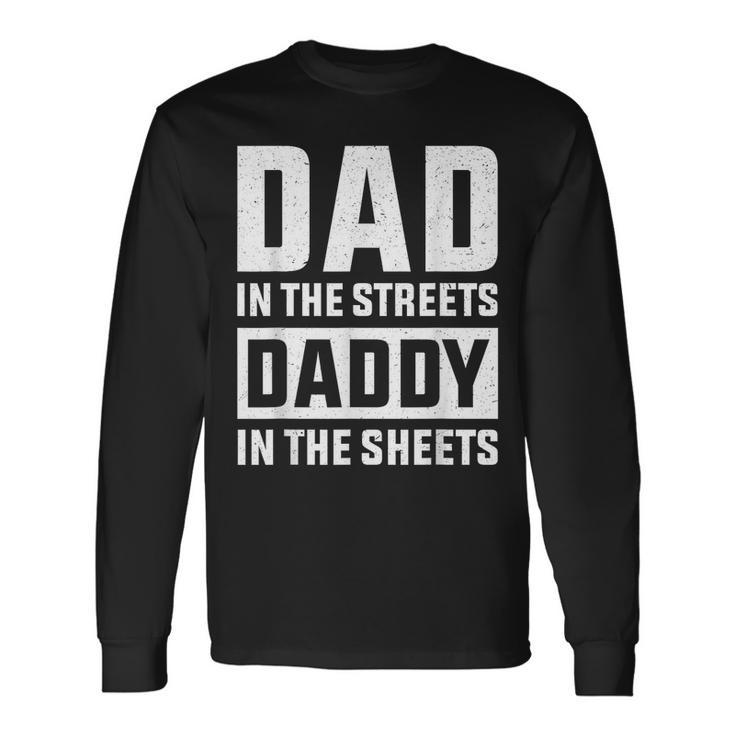 Dad In The Streets Daddy In The Sheets Presents For Dad Long Sleeve T-Shirt Gifts ideas