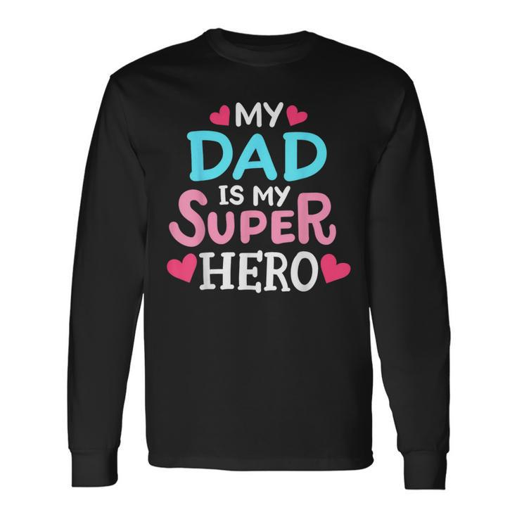 My Dad Is My Superhero Best Dad Fathers Day Cool Long Sleeve T-Shirt
