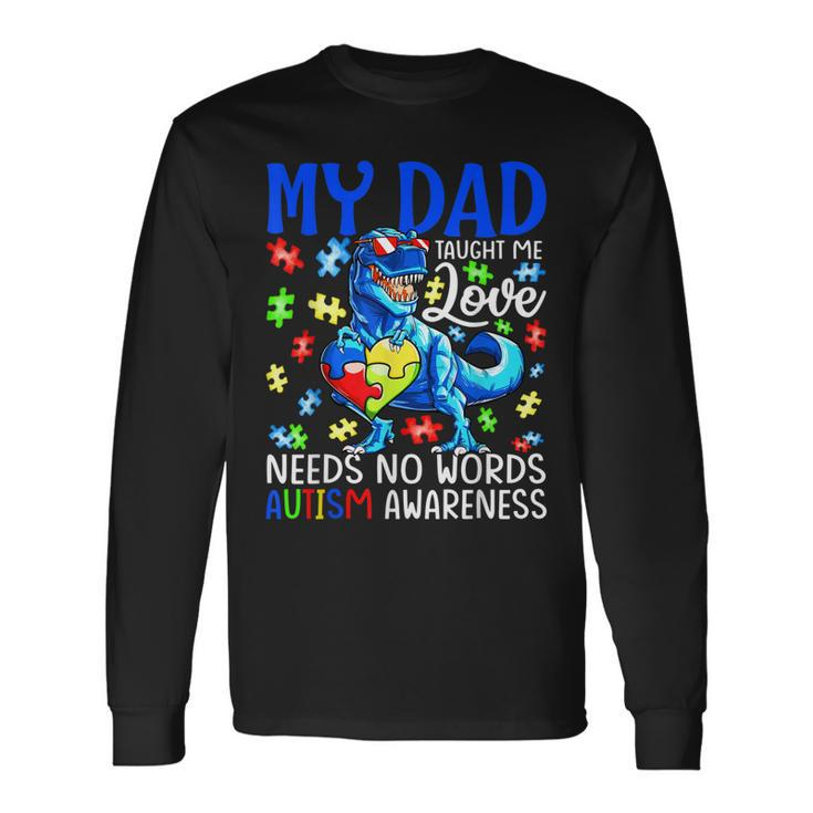 My Dad Taught Me Love Needs No Words Autism Awareness Long Sleeve T-Shirt T-Shirt
