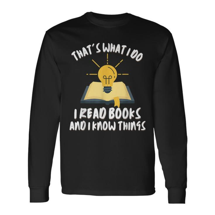 Dad Thats What I Do I Read Books And I Know Things Long Sleeve T-Shirt