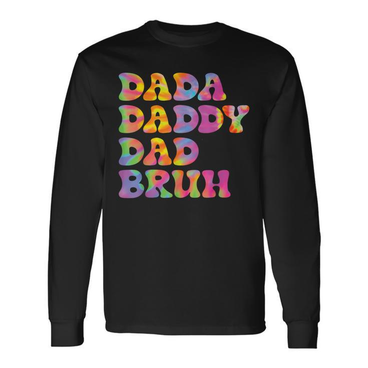 Dada Daddy Bruh Fathers Day Tie Dye Long Sleeve T-Shirt