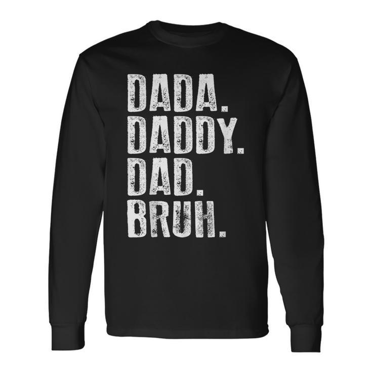 Dada Daddy Dad Bruh For Fathers Day Idea Dad Long Sleeve T-Shirt
