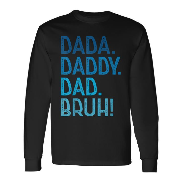Dada Daddy Dad Bruh For Dad Fathers Day Long Sleeve T-Shirt Gifts ideas