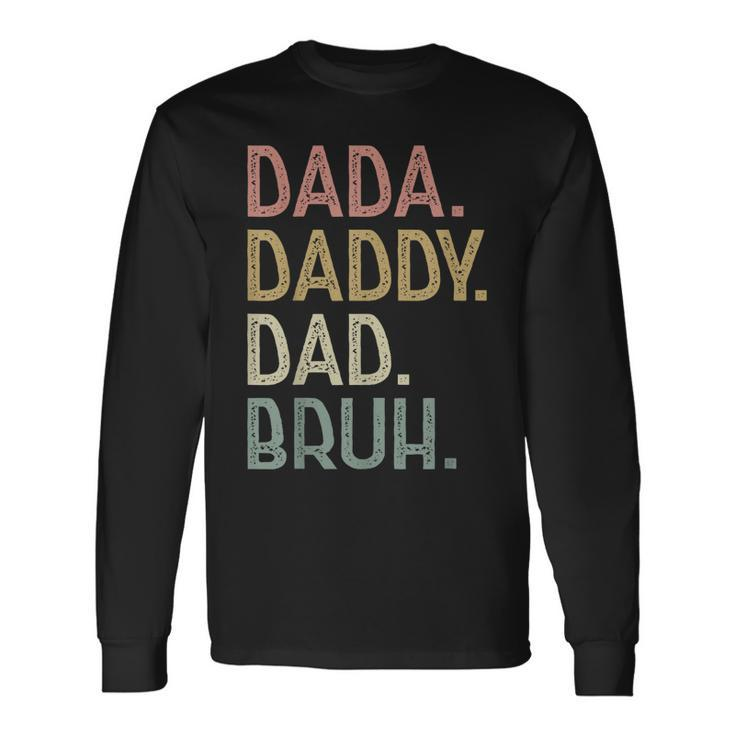 Dada Daddy Dad Bruh For Dad Fathers Day Long Sleeve T-Shirt