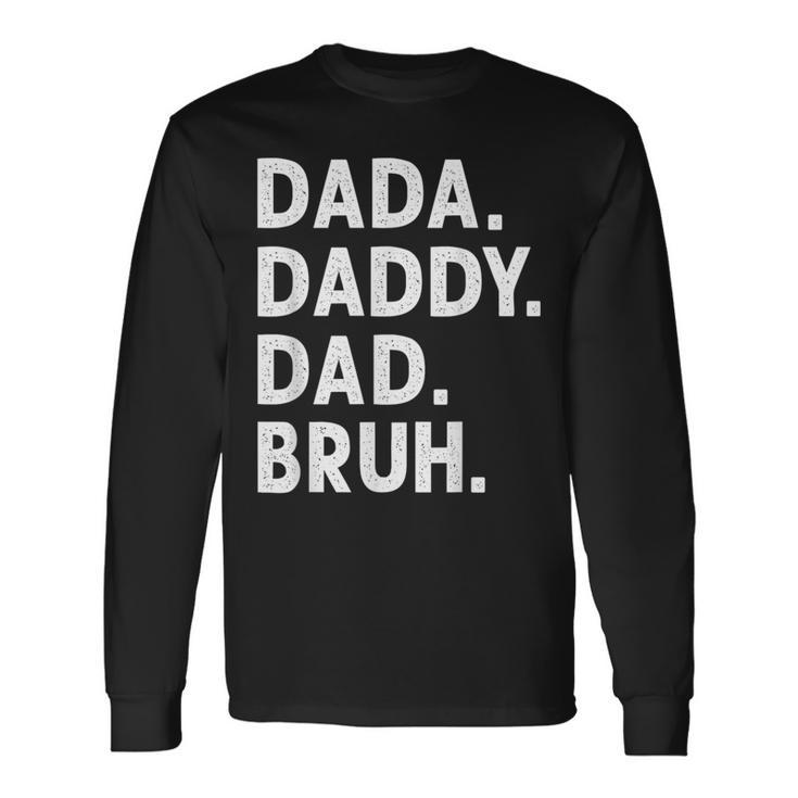 Dada Daddy Dad Bruh Fathers Day Long Sleeve T-Shirt