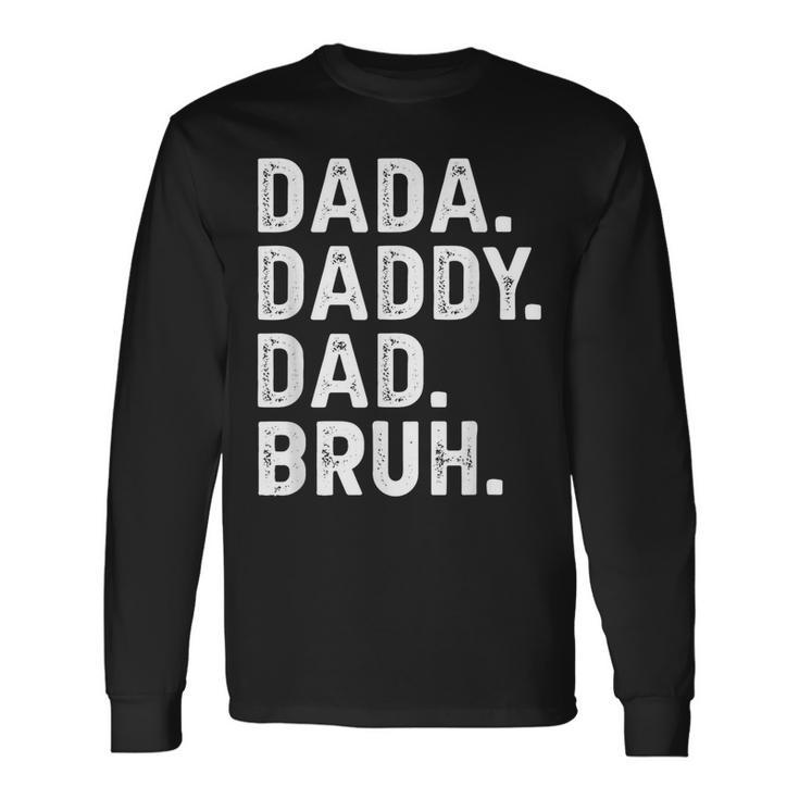 Dada Daddy Dad Bruh Fathers Day Long Sleeve T-Shirt