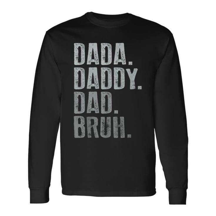 Dada Daddy Dad Bruh Idea Fathers Day Dad Long Sleeve T-Shirt