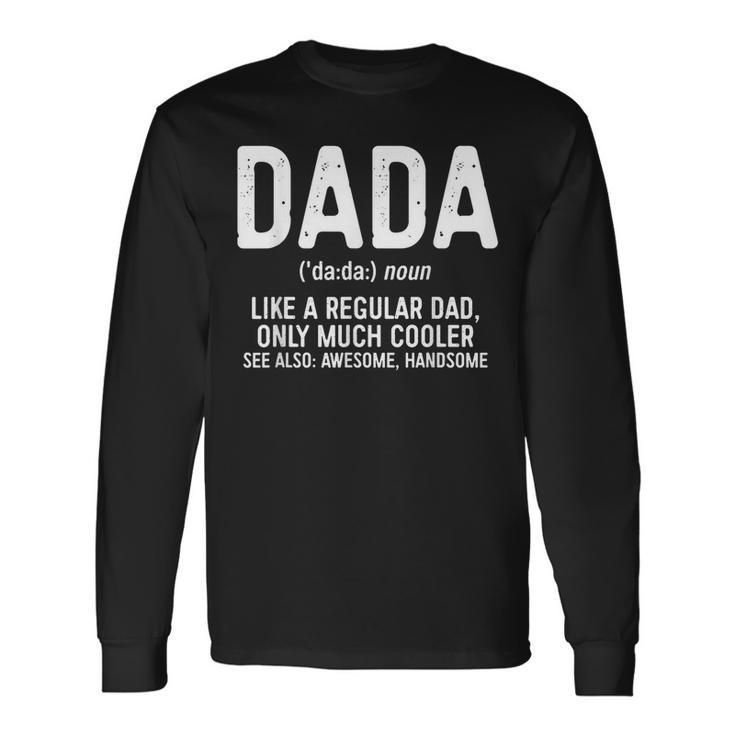 Dada Definition Like A Regular Dad Only Cooler Long Sleeve T-Shirt