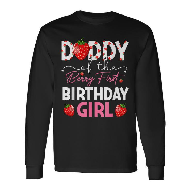 Daddy Of The Berry First Birthday Girl Strawberry Long Sleeve T-Shirt