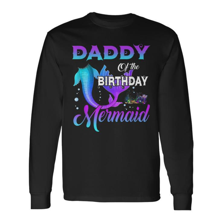 Daddy Of The Birthday Mermaid Matching Daddy Long Sleeve T-Shirt T-Shirt