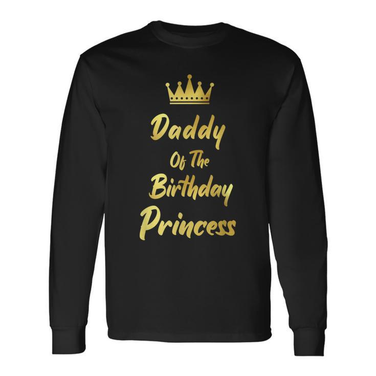 Daddy Of The Birthday Princess Matching Birthdays Daddy Long Sleeve T-Shirt T-Shirt