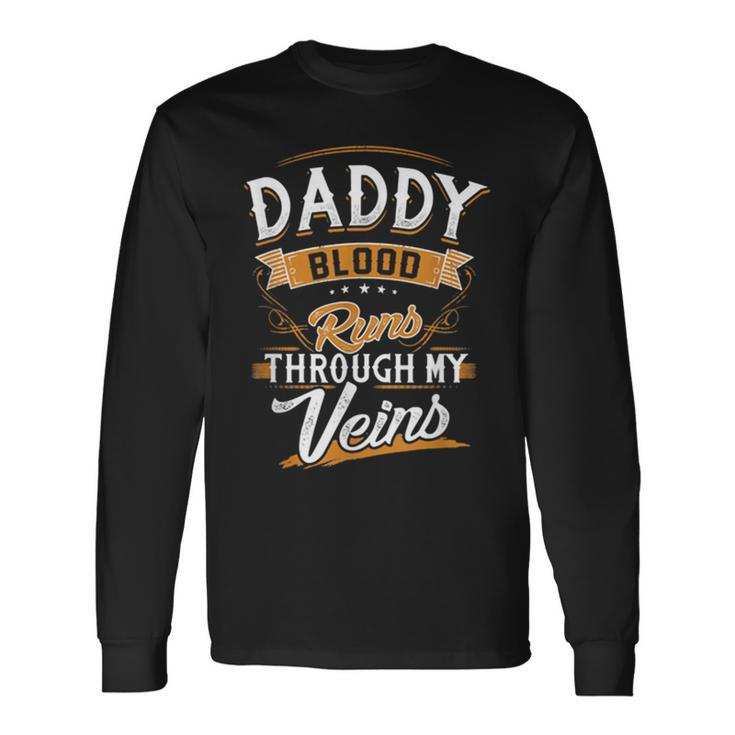 Daddy Blood Runs Through My Veins Best Father's Day Long Sleeve T-Shirt Gifts ideas