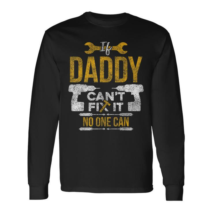 If Daddy Cant Fix It No One Can Fathers Day Mechanic Long Sleeve T-Shirt T-Shirt