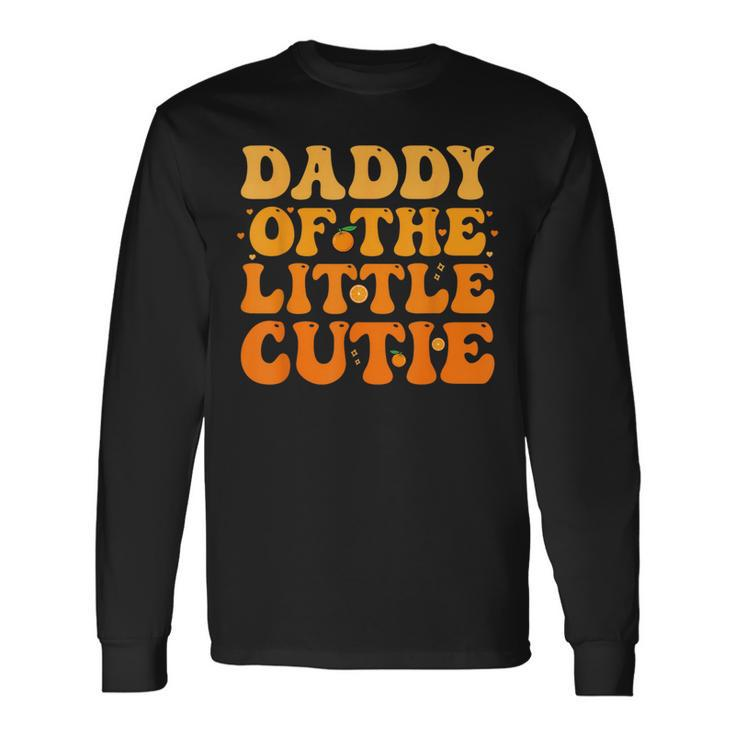 Daddy Little Cutie Baby Shower Orange 1St Birthday Party Orange Long Sleeve T-Shirt T-Shirt