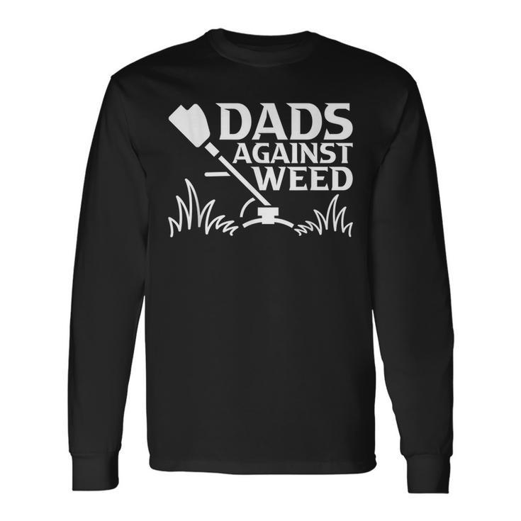Dads Against Weed Gardening Dad Joke Lawn Mowing Dad Long Sleeve T-Shirt T-Shirt