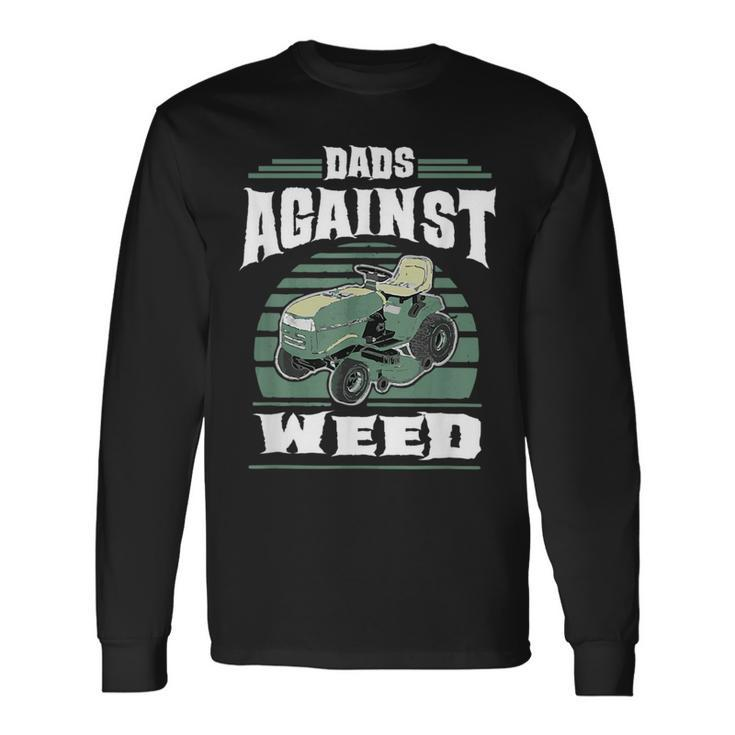 Dads Against Weed Gardening Lawn Mowing Lawn Mower Men Long Sleeve T-Shirt