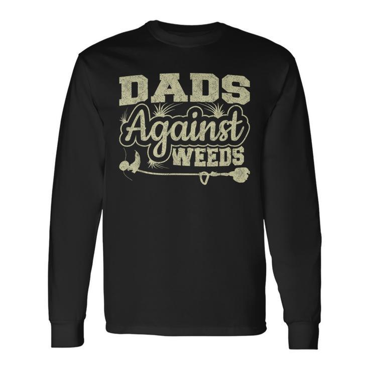 Dads Against Weeds Gardening Dad Joke Lawn Mowing Dad Long Sleeve T-Shirt