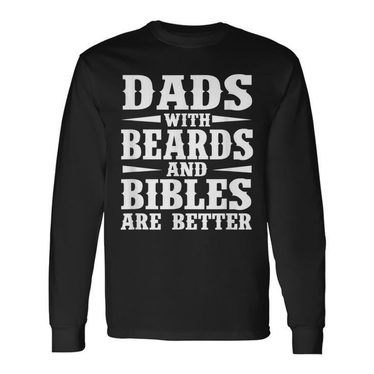 Dads With Beard And Bible Are Better Christian Bearded Dad Long Sleeve T-Shirt T-Shirt