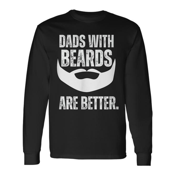 Dads With Beards Are Better Long Sleeve T-Shirt T-Shirt