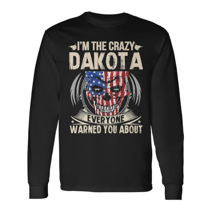 Dakota Name Im The Crazy Dakota Long Sleeve T-Shirt