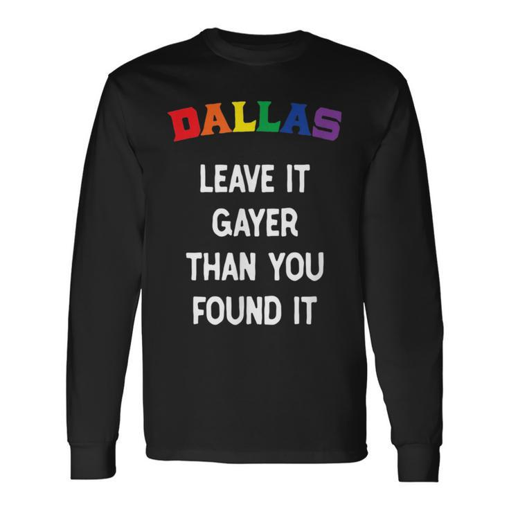 Dallas Gay Pride Leave It Gayer Than You Found It Long Sleeve T-Shirt T-Shirt