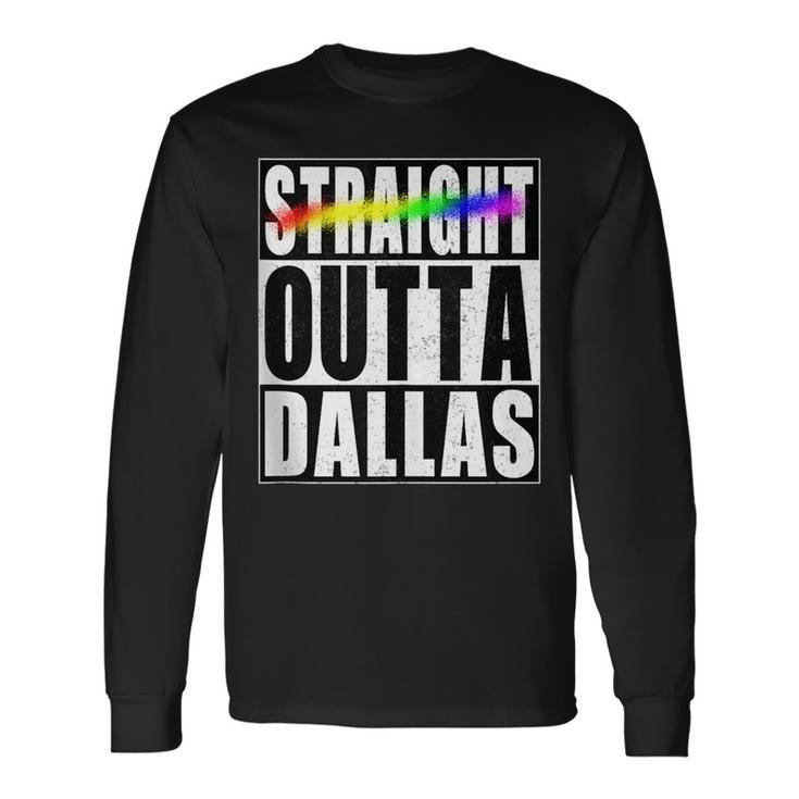 Dallas Gay Pride Not Straight Outta Lgbtq Long Sleeve T-Shirt
